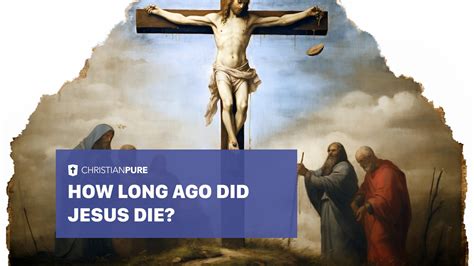 How Many Years Ago Did Jesus Christ Die